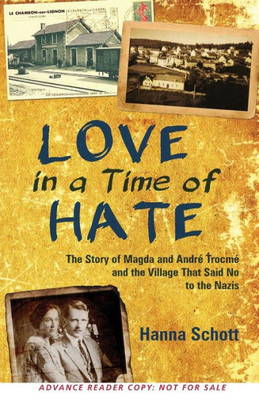 Love In A Time Of Hate: The Story Of Magda And Andre Trocme And The Village That Said No To The Nazis