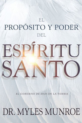 El Propósito Y El Poder Del Espíritu Santo: El Gobierno De Dios En La Tierra (Spanish Edition)