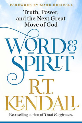 Word And Spirit: Truth, Power, And The Next Great Move Of God