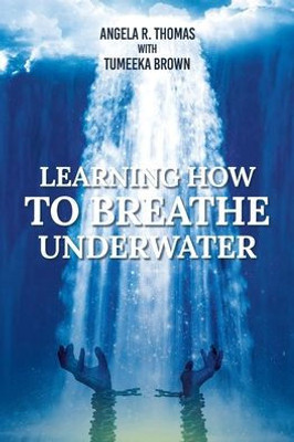 Learning How To Breathe Under Water