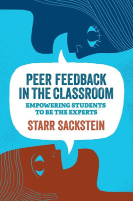 Peer Feedback In The Classroom: Empowering Students To Be The Experts