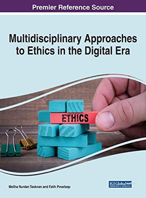 Multidisciplinary Approaches to Ethics in the Digital Era (Advances in Information Security, Privacy, and Ethics)