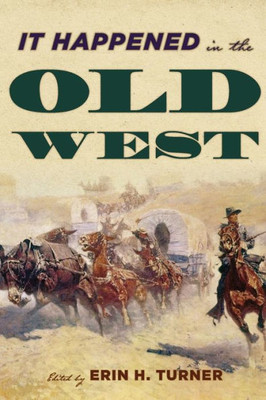 It Happened In The Old West: Remarkable Events That Shaped History (It Happened In The West)