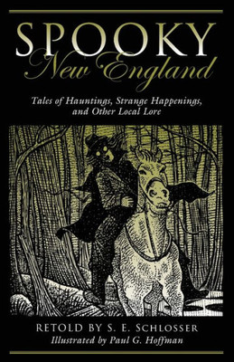 Spooky New England: Tales Of Hauntings, Strange Happenings, And Other Local Lore