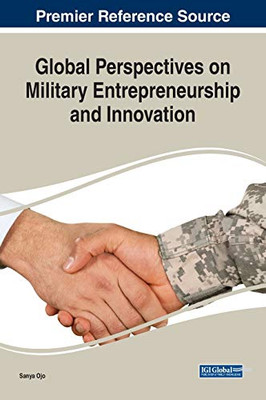 Global Perspectives on Military Entrepreneurship and Innovation (Advances in Business Strategy and Competitive Advantage)