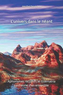 L'Univers Dans Le Neant: Aphorismes Recursifs Et Guematria Suivi De L'Entretien (French Edition)