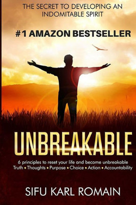 Unbreakable: The Secret To Developing An Indomitable Spirit