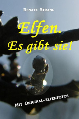 Elfen. Es Gibt Sie!: Mit Original-Elfenfotos (German Edition)