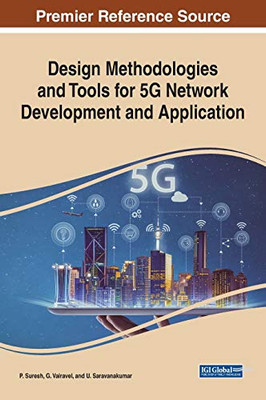 Design Methodologies and Tools for 5G Network Development and Application (Advances in Wireless Technologies and Telecommunication)