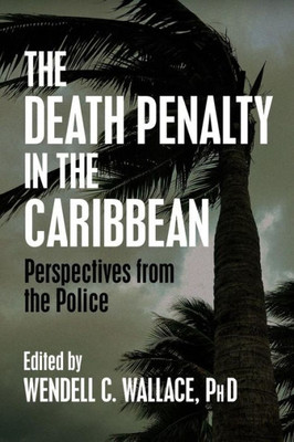 The Death Penalty In The Caribbean: Perspectives From The Police