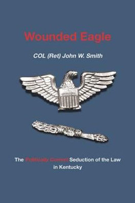 Wounded Eagle: The Politically Correct Seduction Of The Law In Kentucky