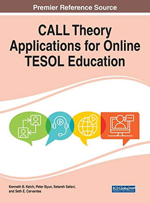 CALL Theory Applications for Online TESOL Education (Advances in Educational Technologies and Instructional Design)