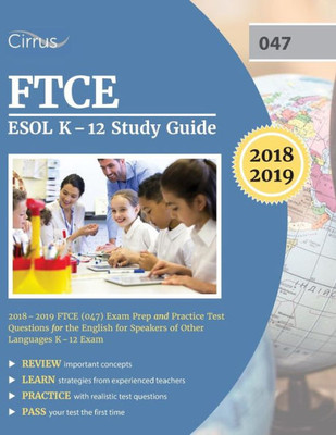 Ftce Esol K-12 Study Guide 2018-2019: Ftce (047) Exam Prep And Practice Test Questions For The English For Speakers Of Other Languages K-12 Exam