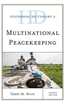 Historical Dictionary of Multinational Peacekeeping (Historical Dictionaries of International Organizations)