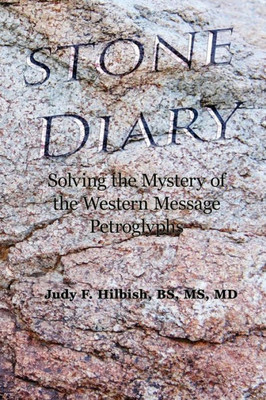 Stone Diary: Solving The Mystery Of The Western Message Petroglyphs