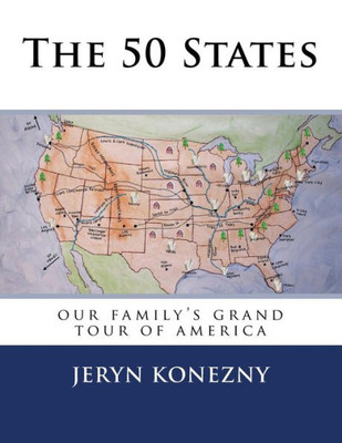 The 50 States: Our Family's Grand Tour Of America