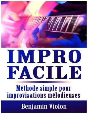 Impro Facile : Methode Simple Pour Improvisations Melodieuses (French Edition)