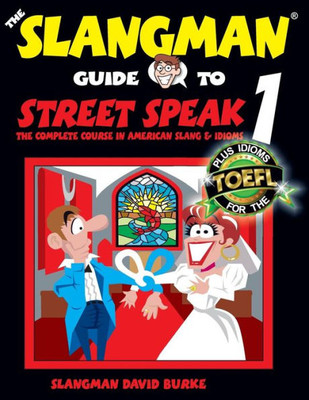 The Slangman Guide To Street Speak 1: The Complete Course In American Slang & Idioms (The Slangman Guides)