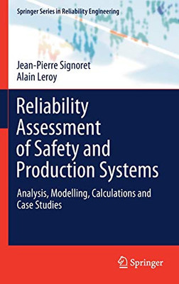 Reliability Assessment of Safety and Production Systems: Analysis, Modelling, Calculations and Case Studies (Springer Series in Reliability Engineering)