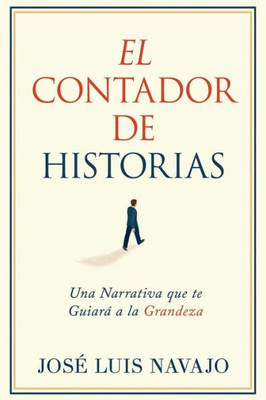 El Contador De Historias: Una Narrativa Que Te Guiara A La Grandeza (Spanish Edition)