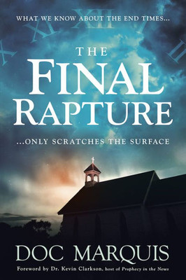 The Final Rapture: What We Know About The End Times Only Scratches The Surface