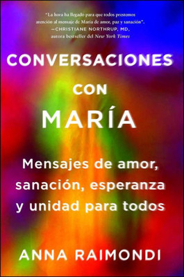 Conversaciones Con María (Conversations With Mary Spanish Edition): Mensajes De Amor, Sanación, Esperanza Y Unidad Para Todos (Atria Espanol)