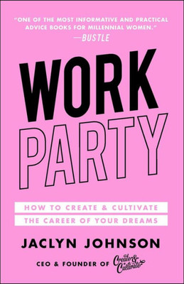 Workparty: How To Create & Cultivate The Career Of Your Dreams