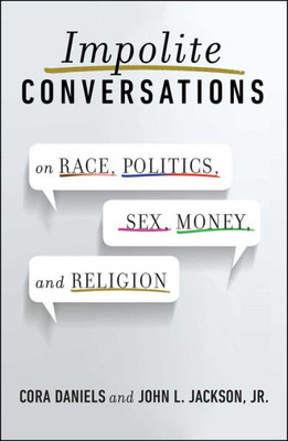 Impolite Conversations: On Race, Politics, Sex, Money, And Religion