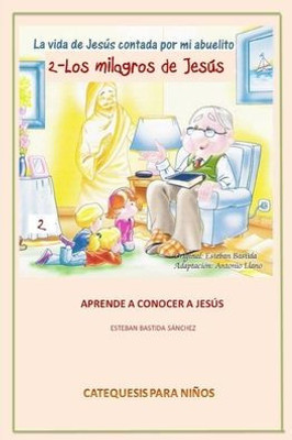 La Vida De Jesus Contada Por Mi Abuelito - Los Milagros De Jesus (Spanish Edition)