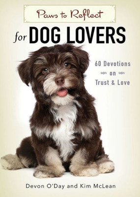 Paws To Reflect For Dog Lovers: 60 Devotions On Trust & Love