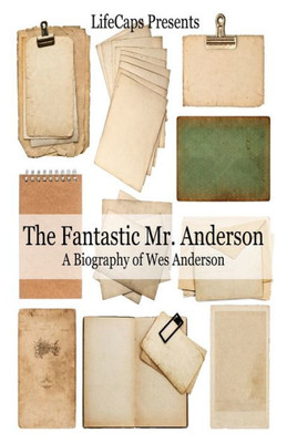 The Fantastic Mr. Anderson: A Biography Of Wes Anderson