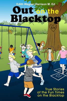 Out On The Blacktop: True Stories Of The Fun Times On The Blacktop