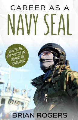 Career As A Navy Seal: What They Do, How To Become One, And What The Future Holds!
