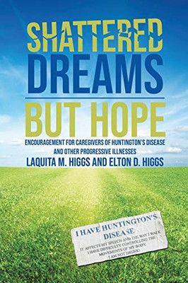 Shattered Dreams---But Hope: Encouragement for Caregivers of Huntington’s Disease and Other Progressive Illnesses
