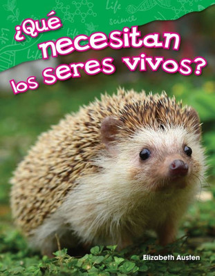 ¿Que Necesitan Los Seres Vivos? (What Do Living Things Need?) (Spanish Version) (Science Readers) (Spanish Edition)