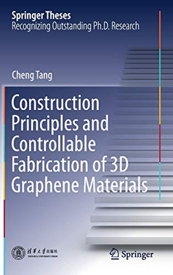 Construction Principles and Controllable Fabrication of 3D Graphene Materials (Springer Theses)