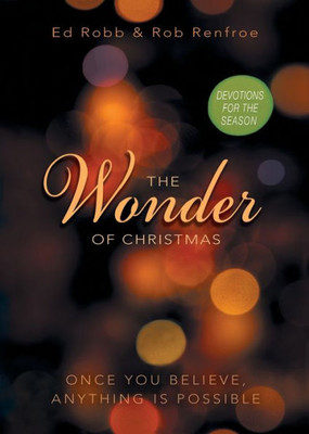 The Wonder Of Christmas Devotions For The Season: Once You Believe, Anything Is Possible (Wonder Of Christmas Series)