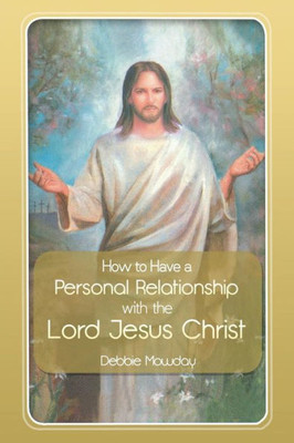 How To Have A Personal Relationship With The Lord Jesus Christ