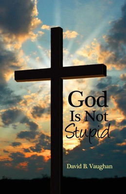 God Is Not Stupid