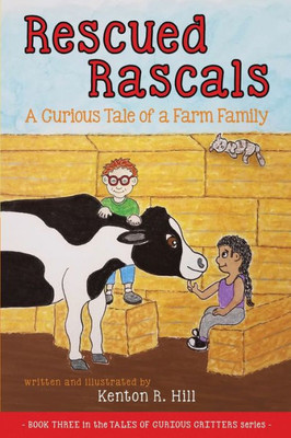 Rescued Rascals: A Curious Tale Of A Farm Family (Tales Of Curious Critters)
