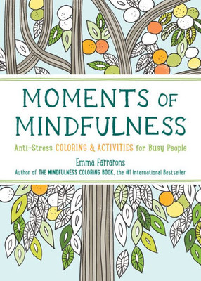 Moments Of Mindfulness: The Anti-Stress Adult Coloring Book With Activities To Feel Calmer (Volume 3) (The Mindfulness Coloring Series)