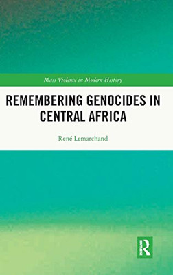 Remembering Genocides in Central Africa (Mass Violence in Modern History)