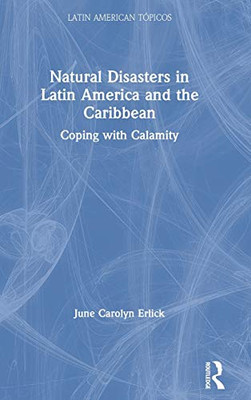Natural Disasters in Latin America and the Caribbean: Coping with Calamity (Latin American Tópicos)
