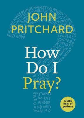 How Do I Pray?: A Little Book Of Guidance (Little Books Of Guidance)