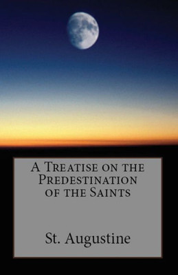 A Treatise On The Predestination Of The Saints (Lighthouse Church Fathers)