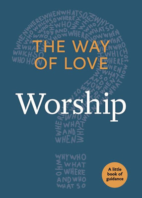 The Way Of Love: Worship (Little Books Of Guidance)