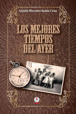Los Mejores Tiempos Del Ayer (Spanish Edition)