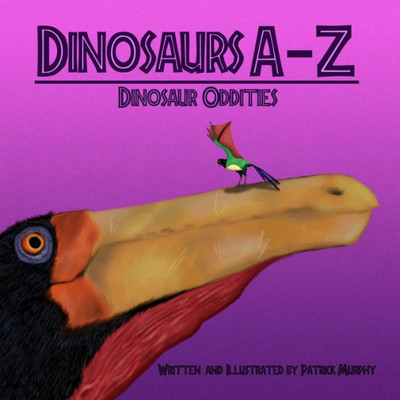 Dinosaurs A - Z: Dinosaur Oddities (A - Z Prehistory)