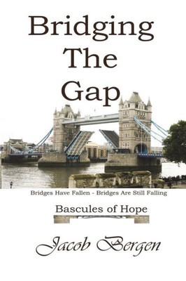Bridging The Gap: Bridges Have Fallen, Bridges Are Still Falling, Bascules Of Hope