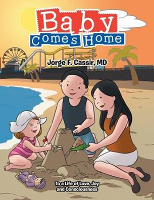 Baby Comes Home: To A Life Of Love, Joy And Consciousness
